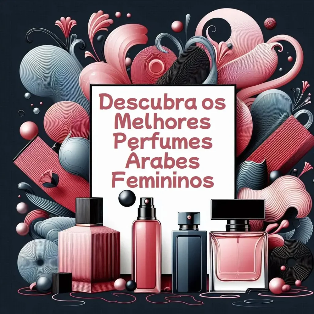 As 5 Melhores Opções de  melhores perfumes árabes femininos