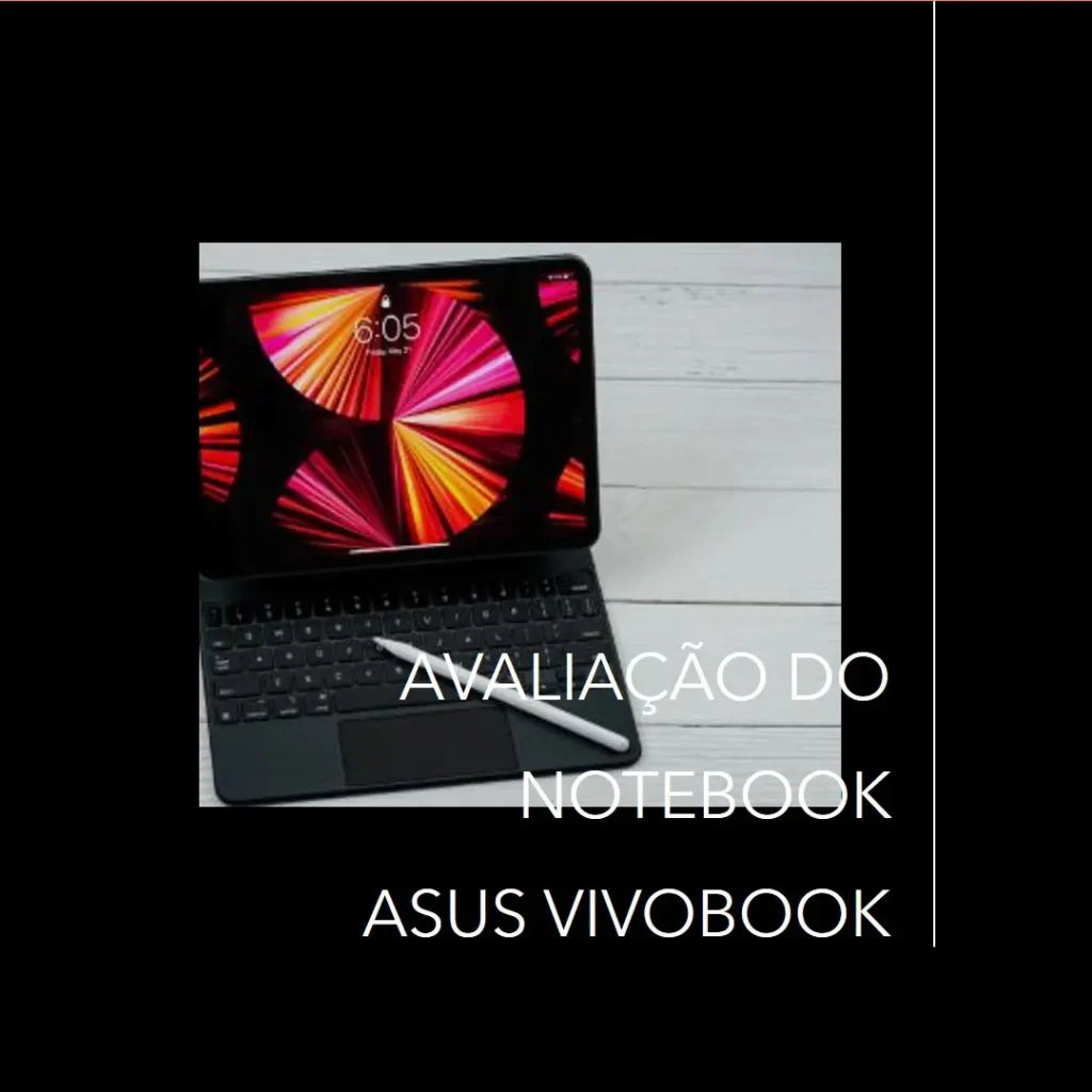 Review do Notebook Asus Vivobook 15: Desempenho e Elegância em um Só Modelo