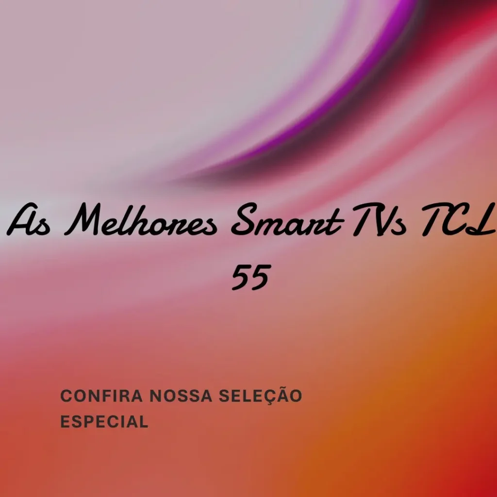 Top 5 Opções de  smart TV TCL 55