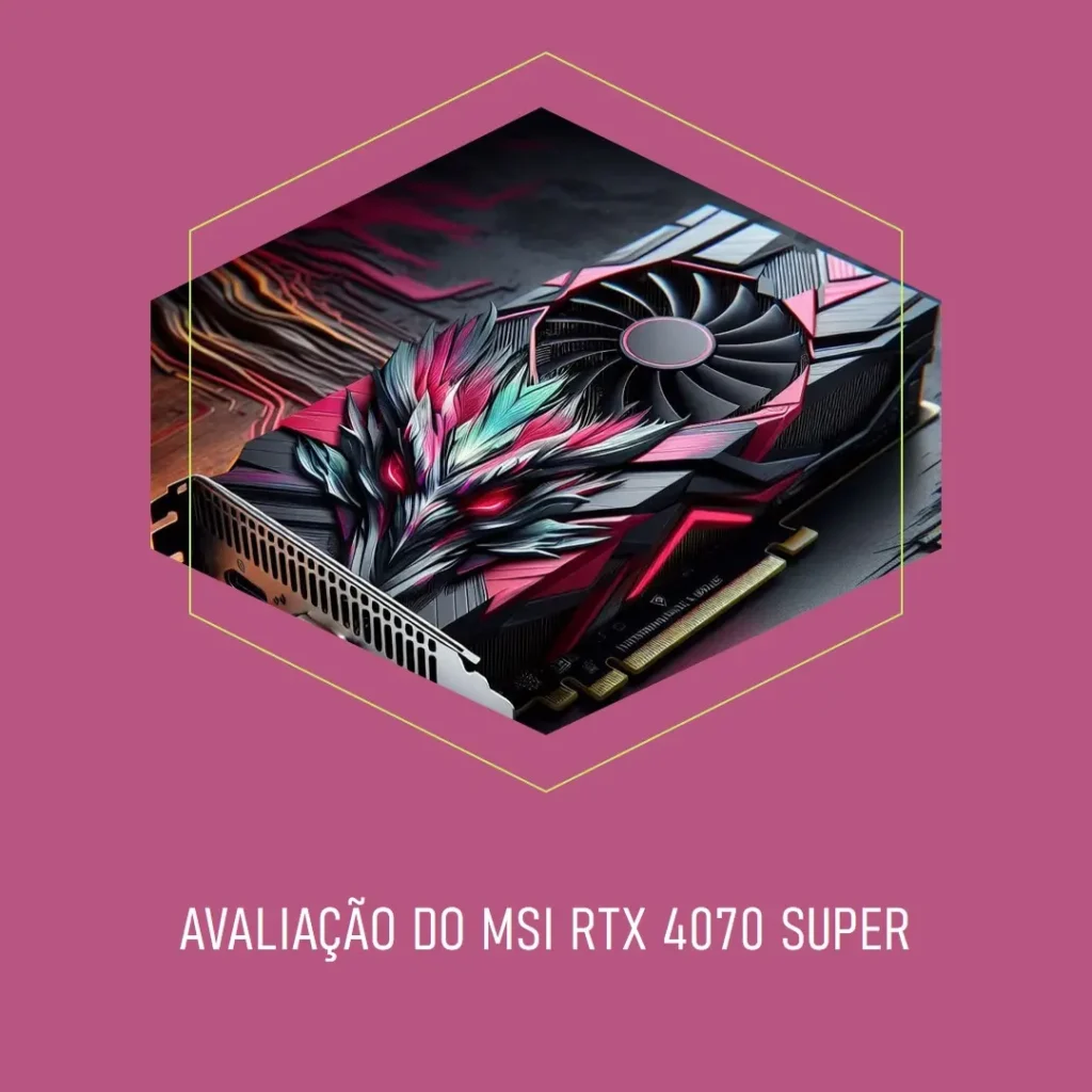 MSI Placa Gráfica Gaming RTX 4070 Super 12G Ventus 2X OC: Performance e Eficiência em Jogos e Criação