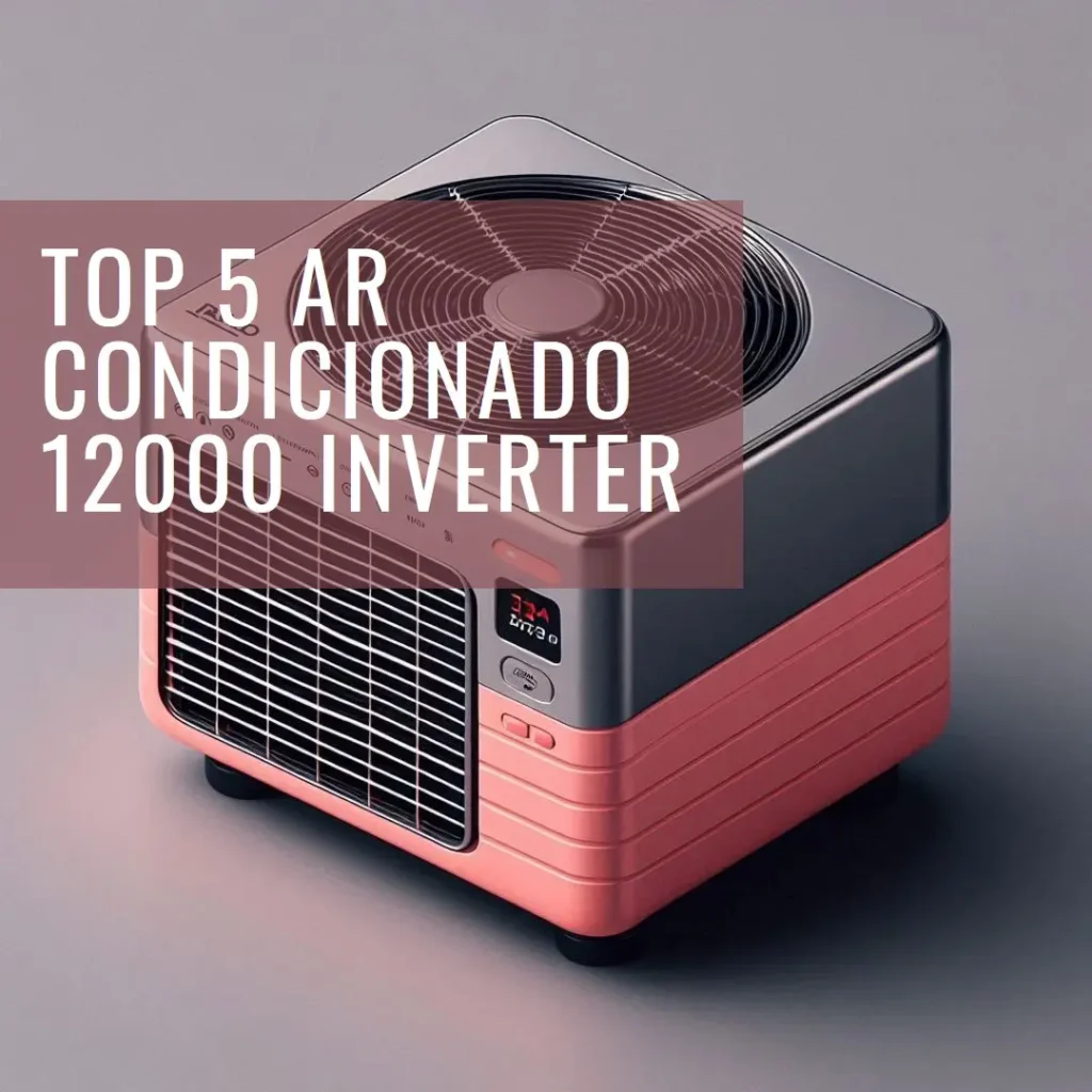 Lista de 5 Melhores:  ar condicionado 12000 inverter quente e frio