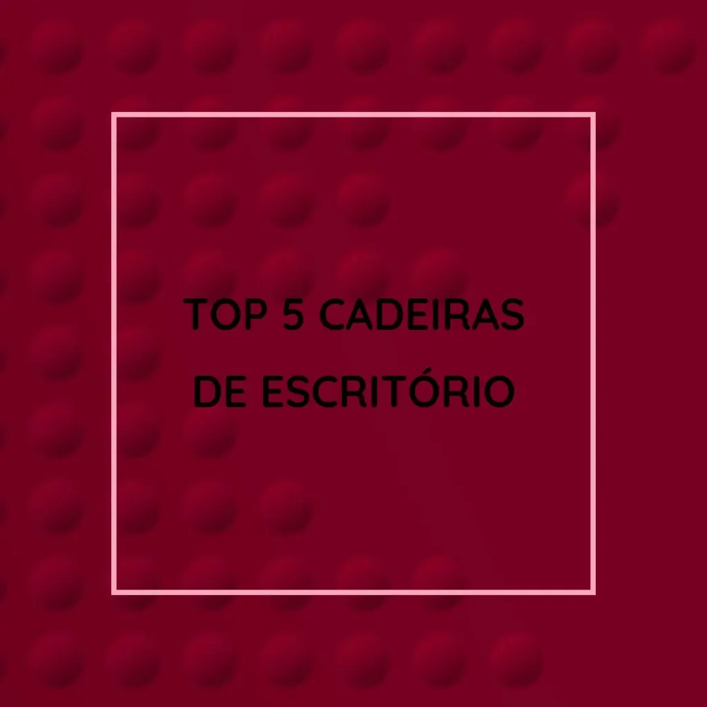 Top 5  cadeira de escritorio