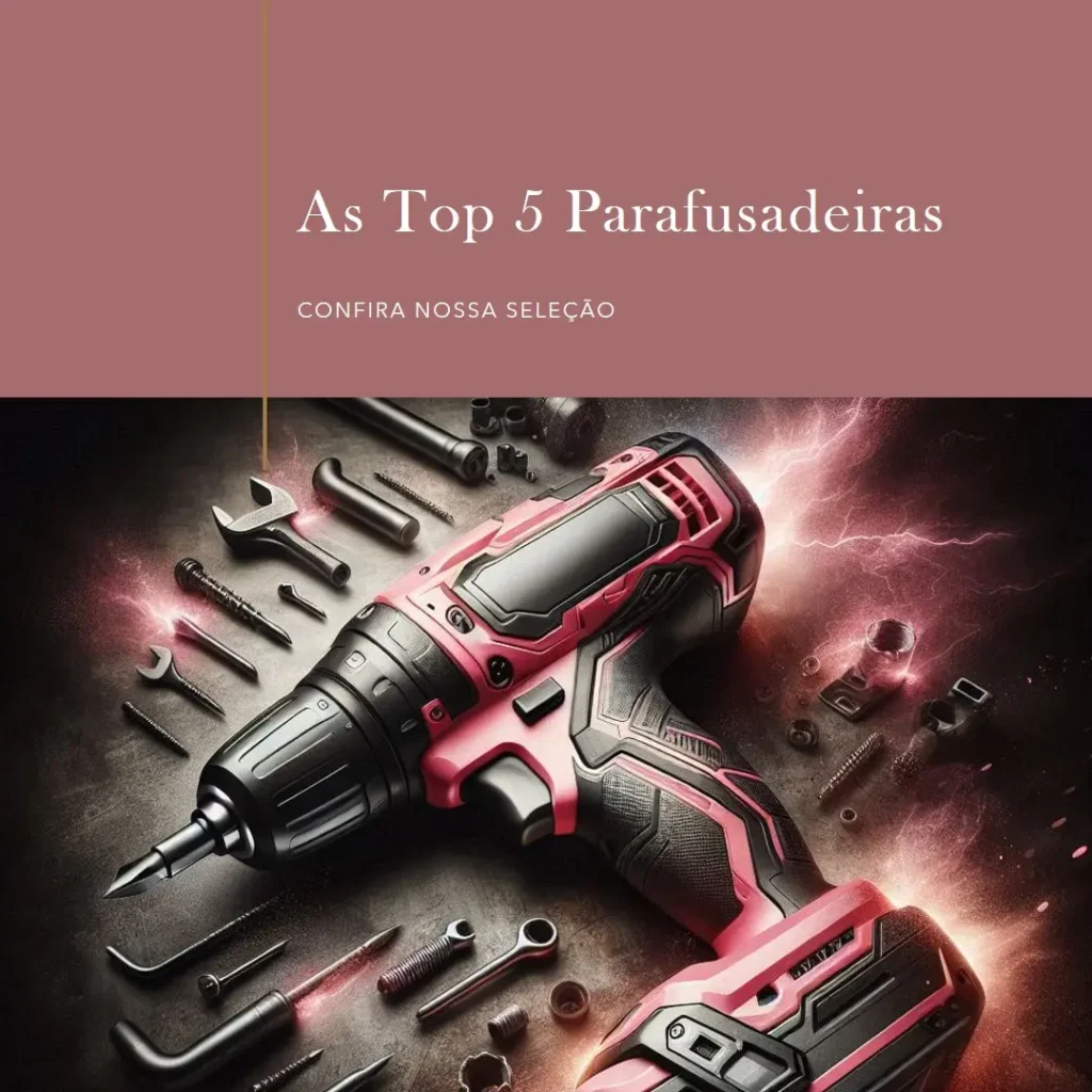 Top 5 Opções de  parafusadeira