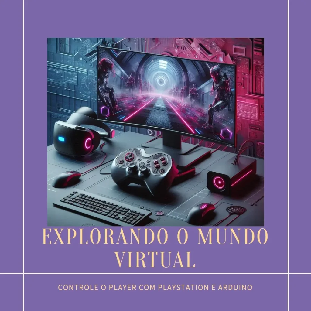 Controle o player com PlayStation e Arduino - VR: Como Integrar essas Tecnologias no Mundo Virtual