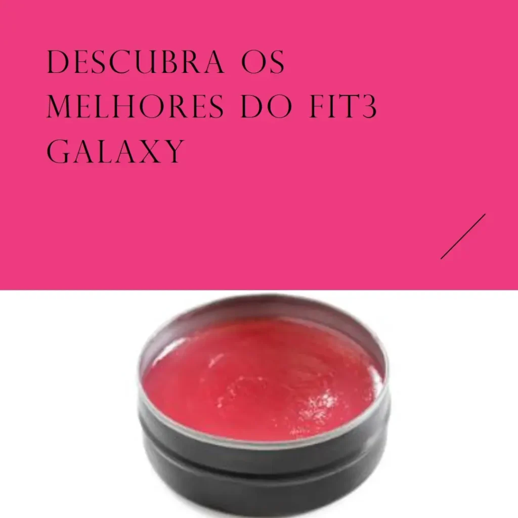 Lista de 5 Melhores:  Fit3 Galaxy