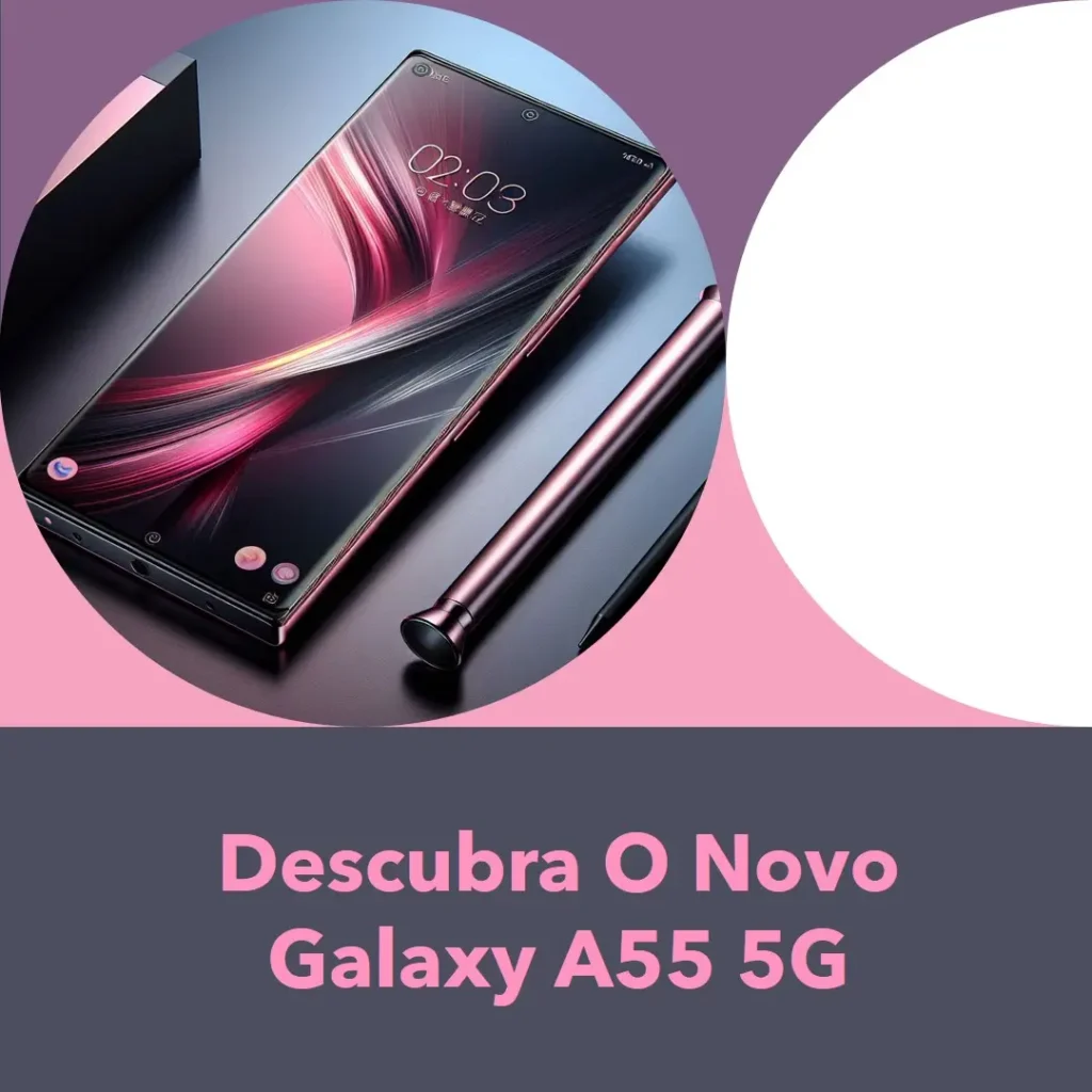 Principais 5  celular Samsung Galaxy A55 5g