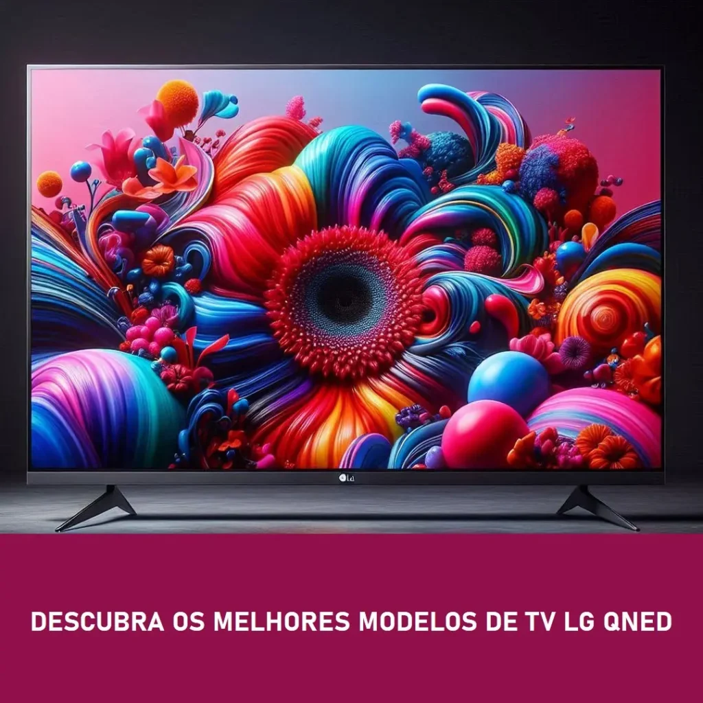 Cinco Melhores Modelos de  TV LG QNED