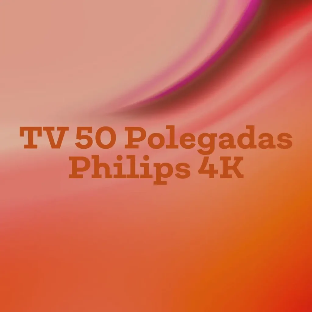 Melhores 5  TV 50 polegadas Philips 4K