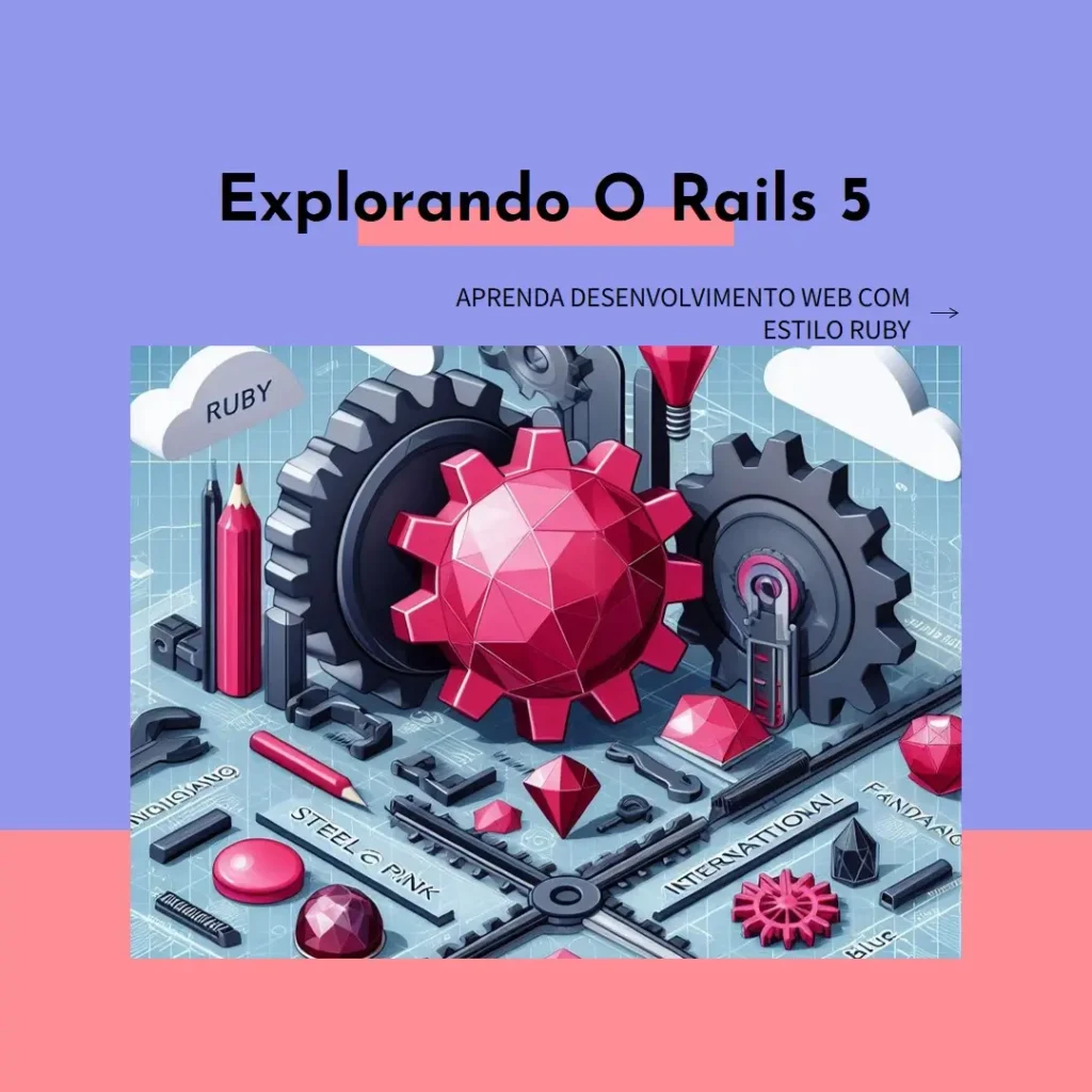 Rails 5: Aprendendo Desenvolvimento Web no Estilo Ruby