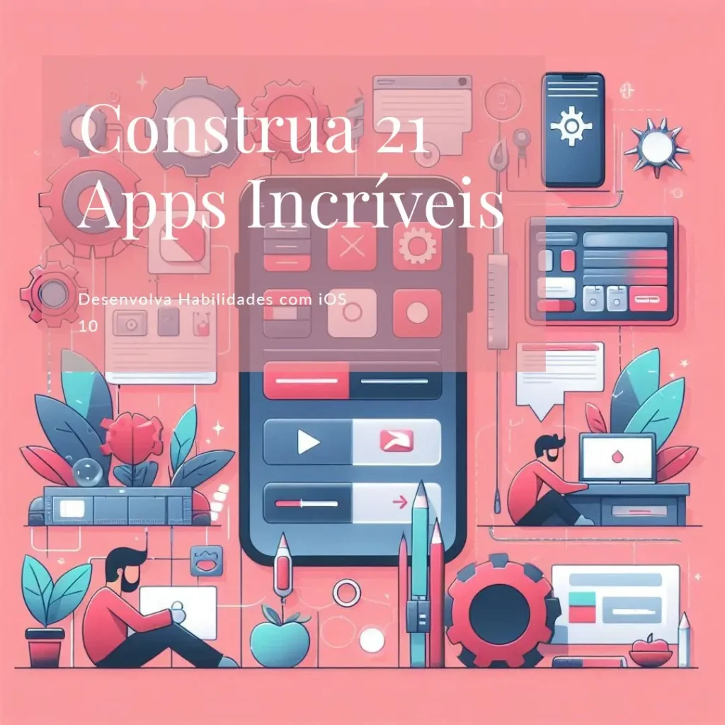 Desenvolvedor iOS 10 - Construa 21 Apps