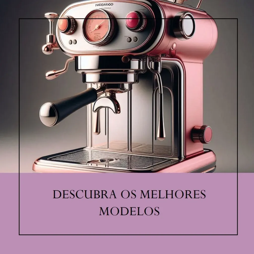 Os 5 Melhores Modelos de cafeteira expresso