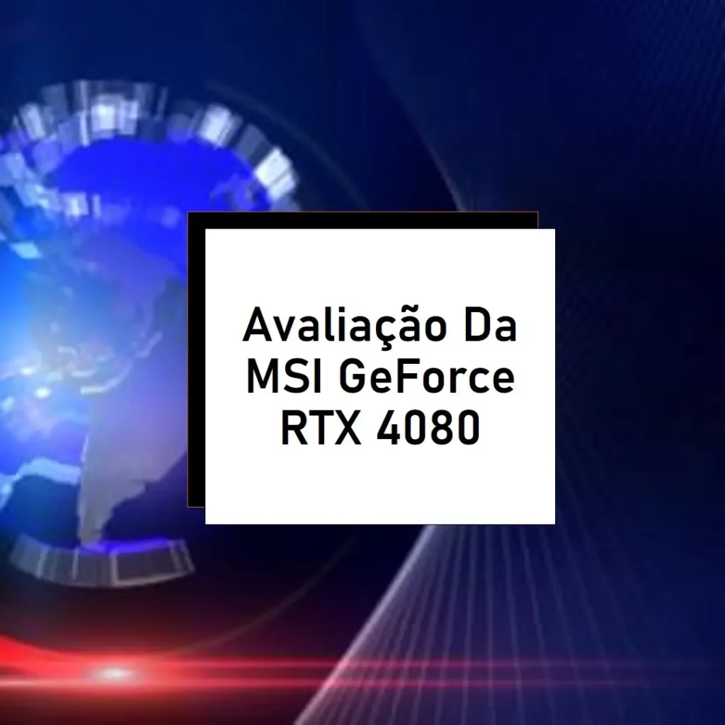 MSI GeForce RTX 4080 SUPER 16G VENTUS 3X OC: Potência Gráfica Extrema