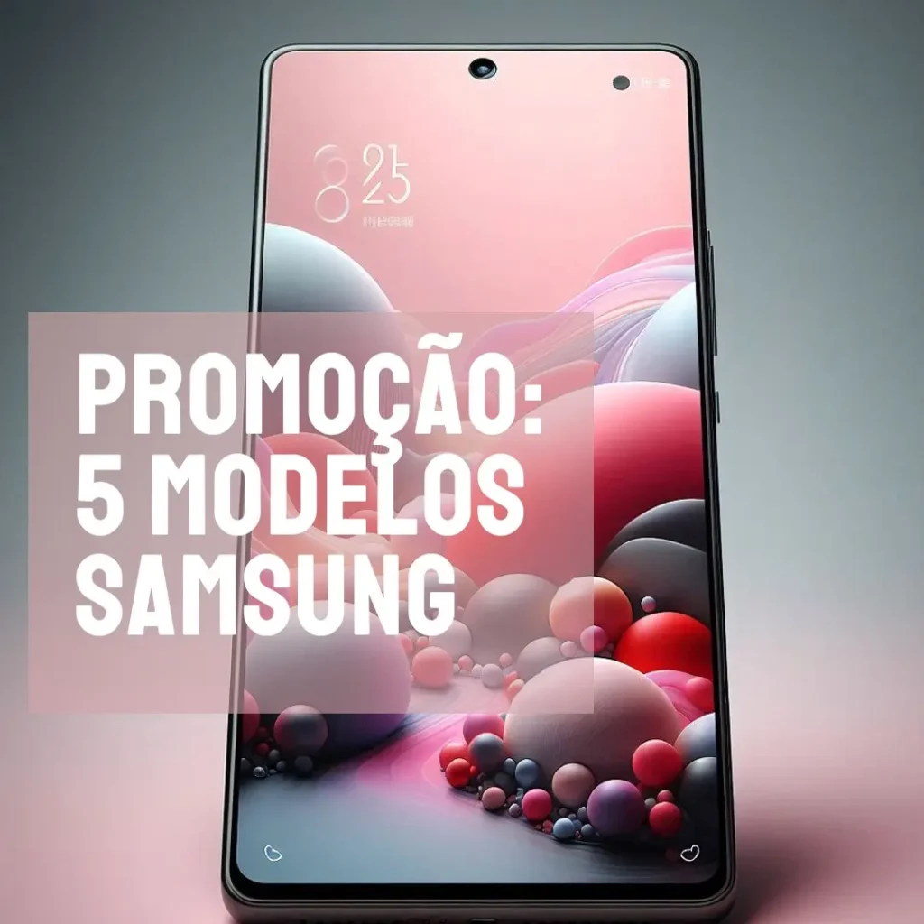 Os 5 Melhores Modelos de  celular da Samsung na promoção