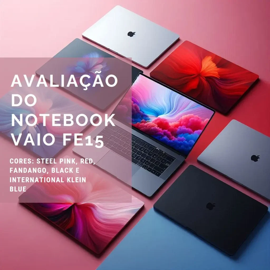 Notebook VAIO FE15: Desempenho e Elegância em um Produto Confiável