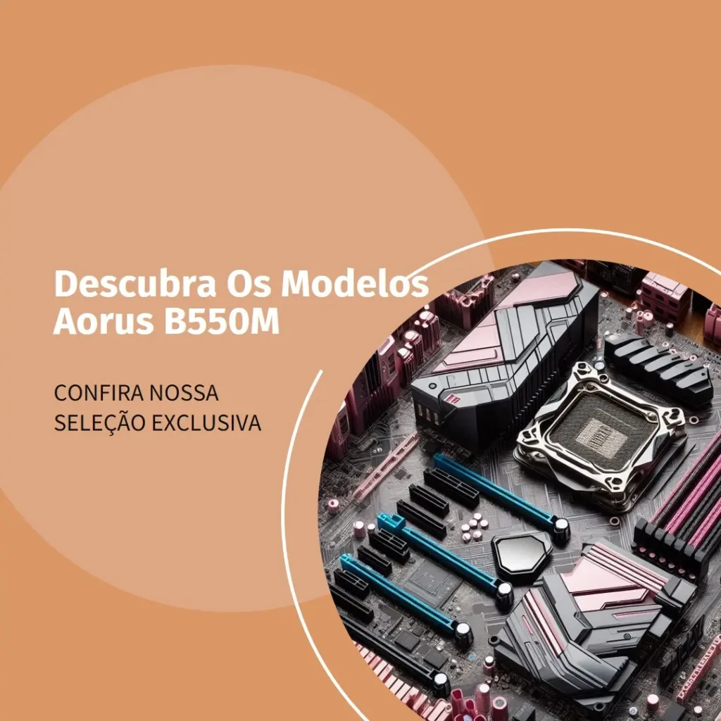 Cinco Principais Modelos de  Aorus B550M Elite