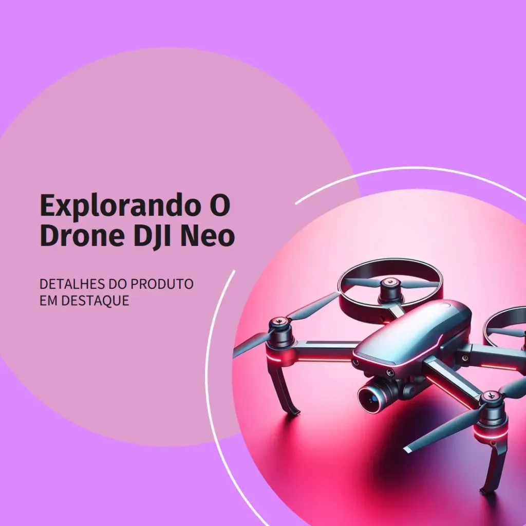 Drone DJI Neo Fly More Combo BR - DJI051: Portabilidade e Tecnologia de Ponta