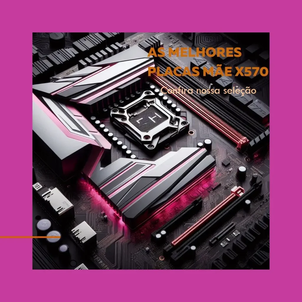 Top 5 Opções de  Placa Mae X570