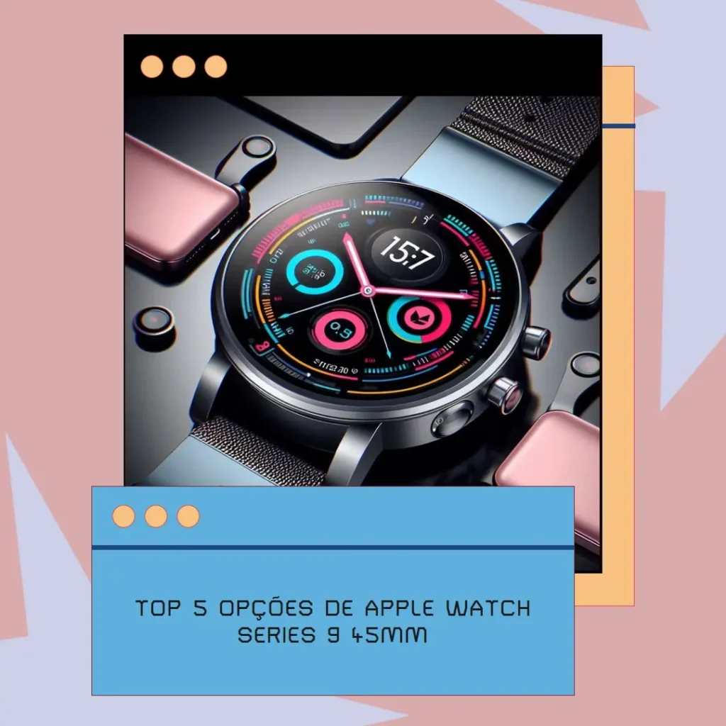 Top 5 Opções de  Apple watch series 9 45mm