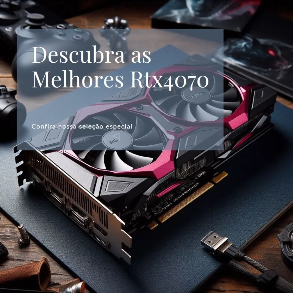 As 5 Melhores Opções de  Rtx4070