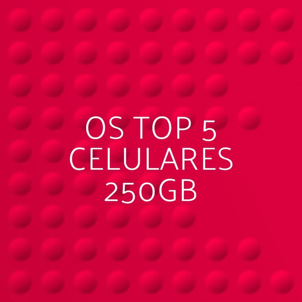 Top 5  celular 250 gb