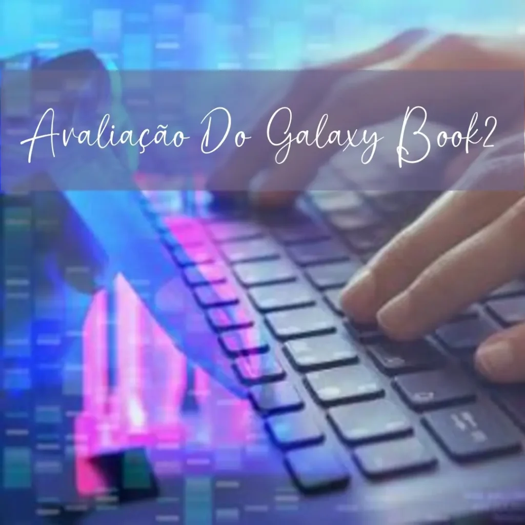 Galaxy Book2 Core i5 com 256GB SSD: Desempenho e Estilo