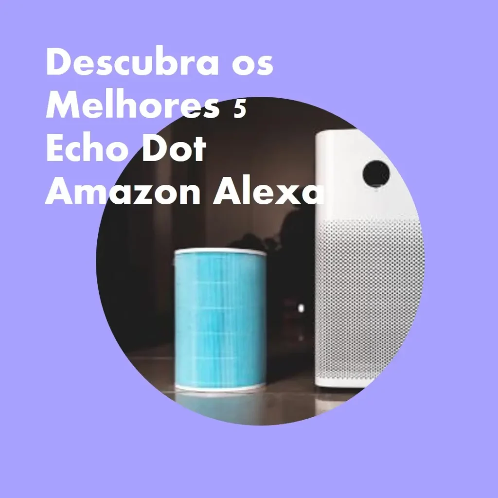 Melhores 5  echo dot amazon Alexa