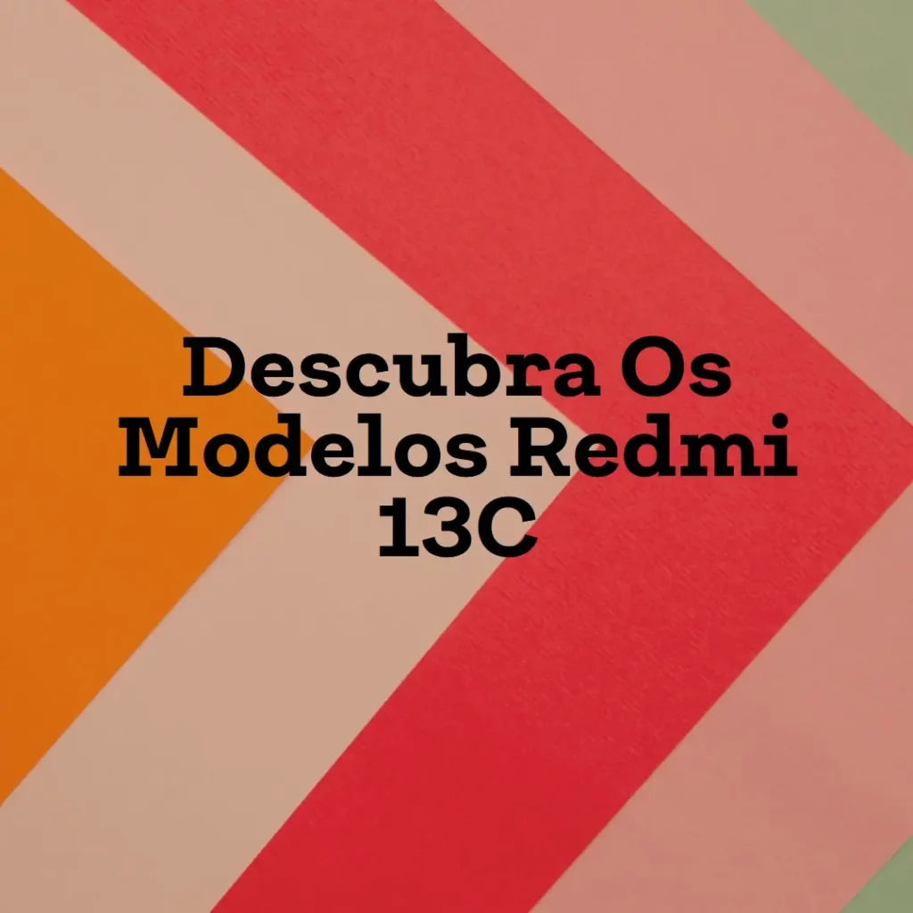 Cinco Principais Modelos de  Redmi 13C 128Gb