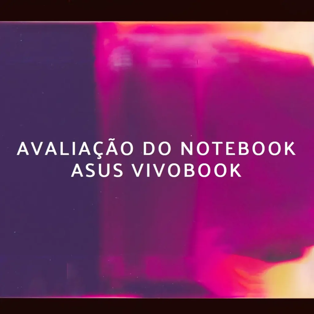 Notebook ASUS Vivobook 15: Performance e Estilo para o Dia a Dia