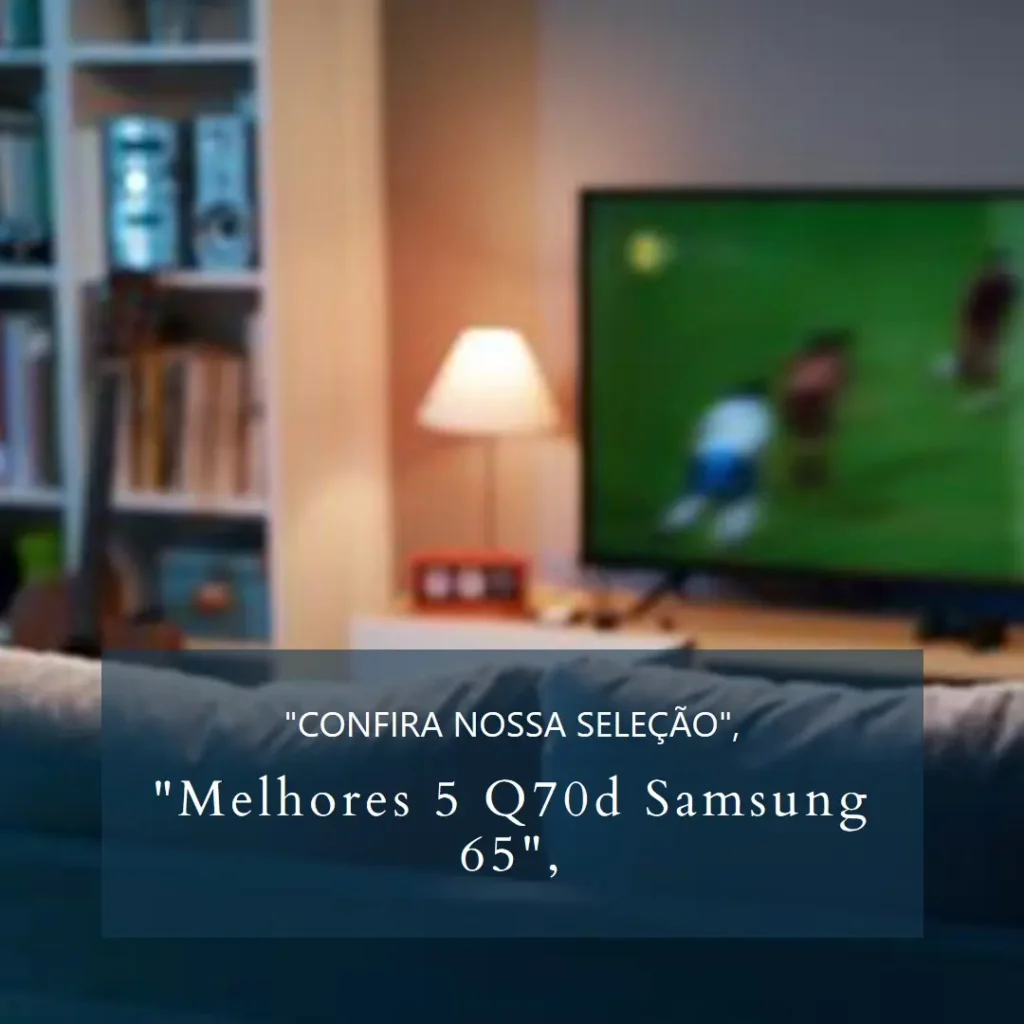 Melhores 5  Q70d Samsung 65