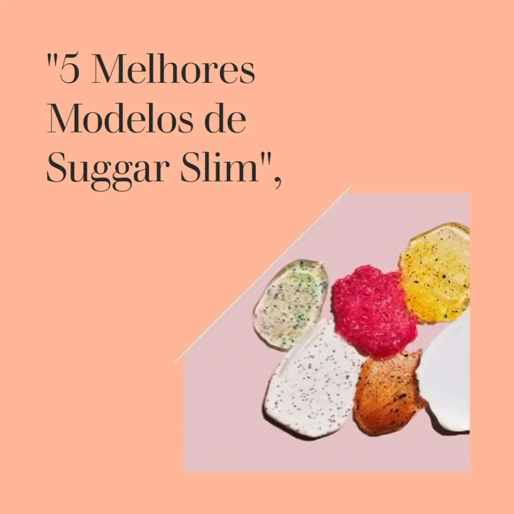 5 Melhores Modelos de  suggar slim