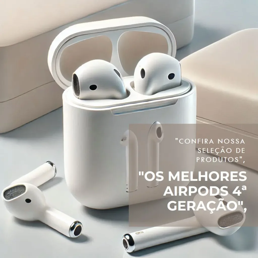 Lista de 5 Melhores:  AirPods 4ª geração