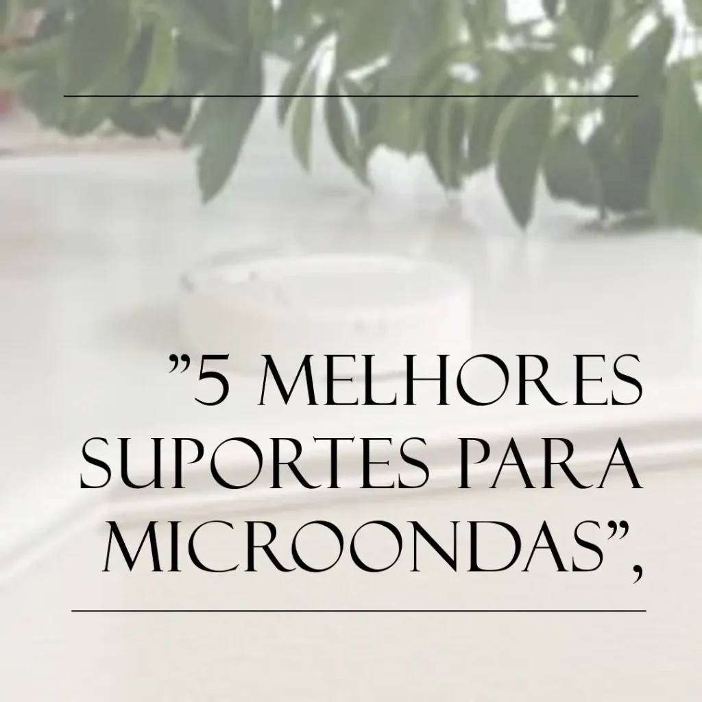 5 Melhores Modelos de  suporte para microondas