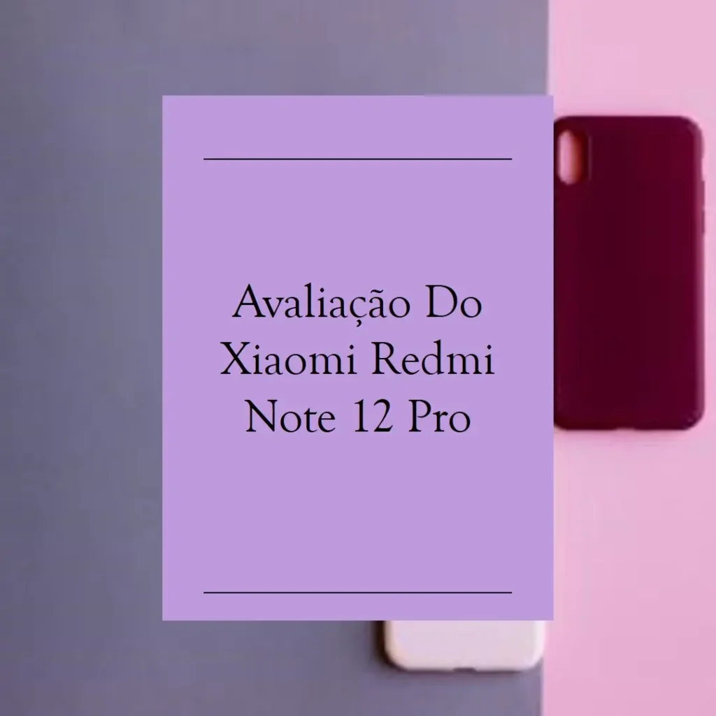 Xiaomi Redmi Note 12 Pro 4G: Desempenho e Custo Benefício em Um Só Dispositivo