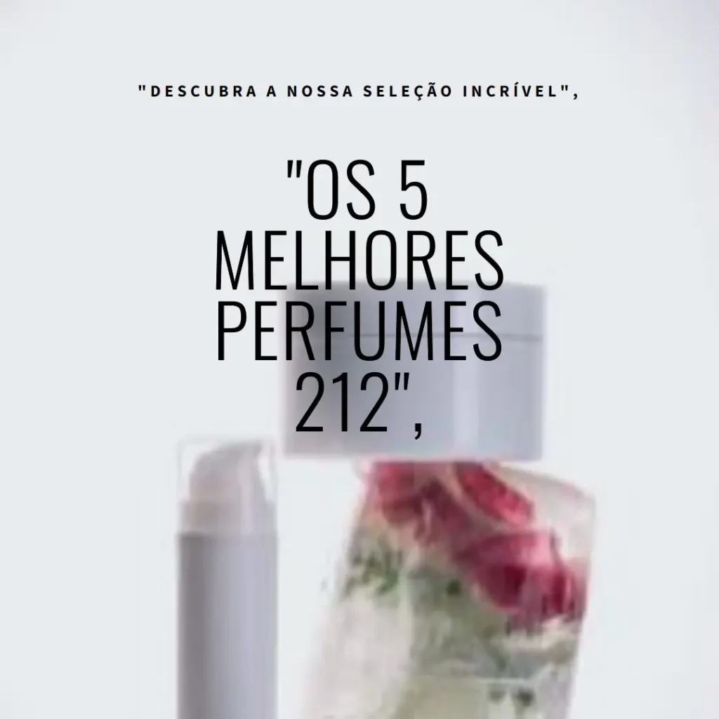 5 Melhores Modelos de  perfumes 212 masculino