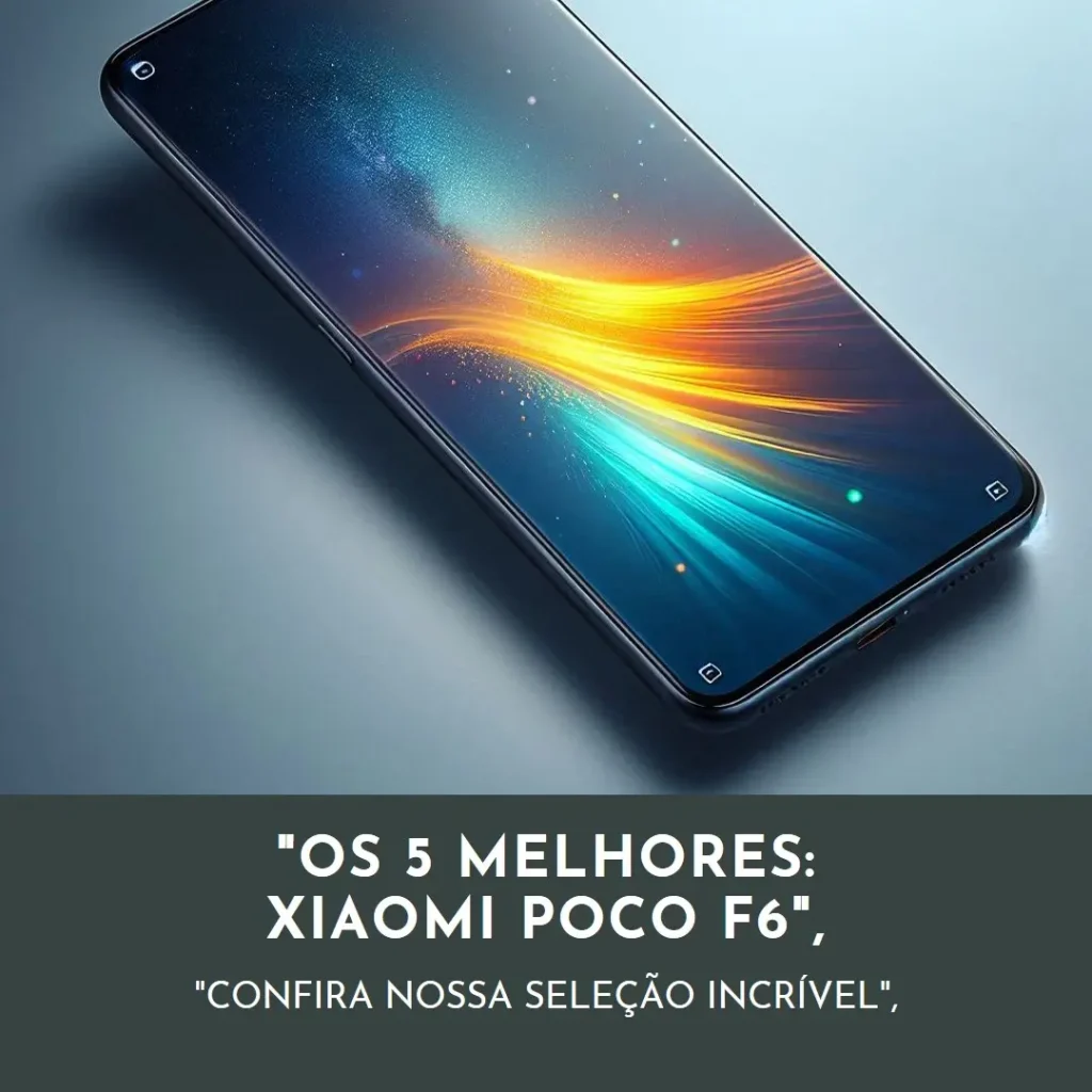 Lista de 5 Melhores: Xiaomi Poco f6