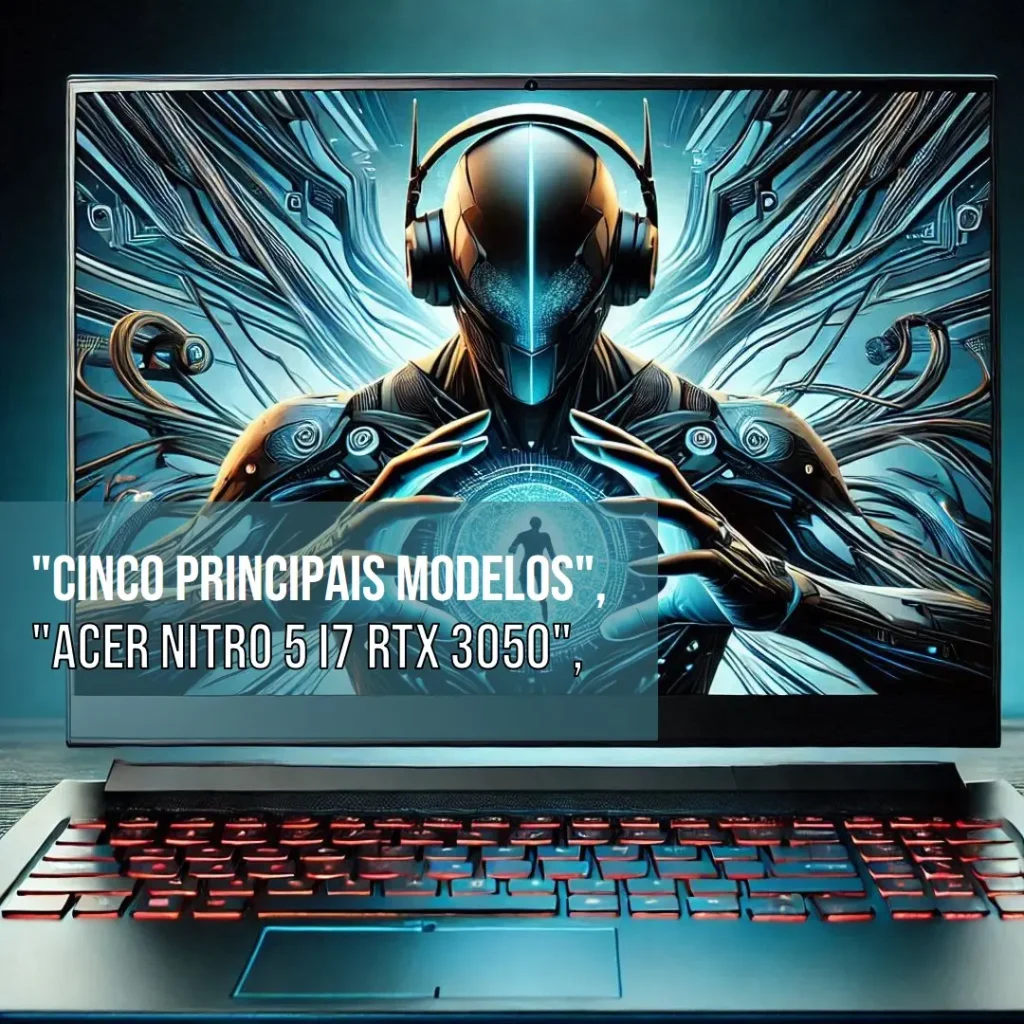 Cinco Principais Modelos de  Acer Nitro 5 i7 RTX 3050