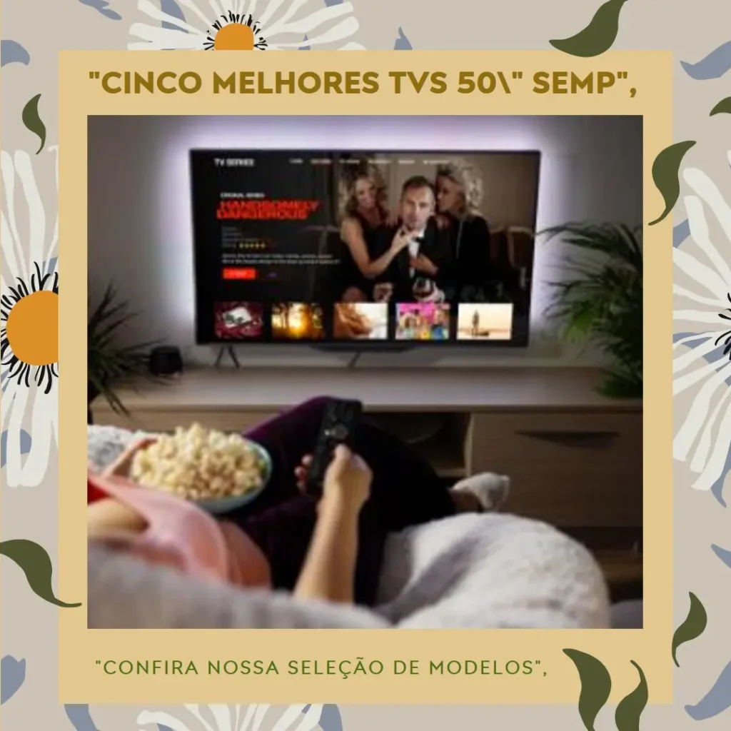 Cinco Melhores Modelos de  TV 50 polegadas Semp Toshiba