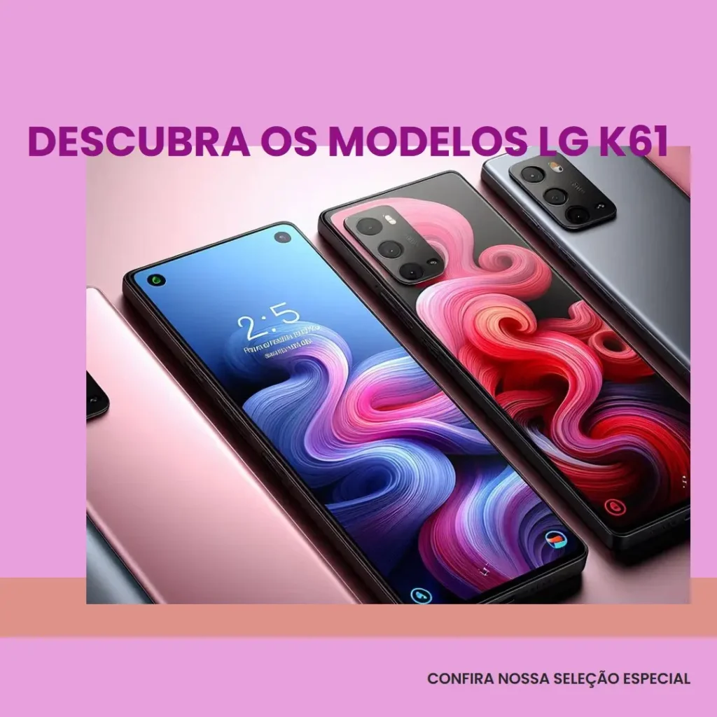 Cinco Principais Modelos de celular LG k61