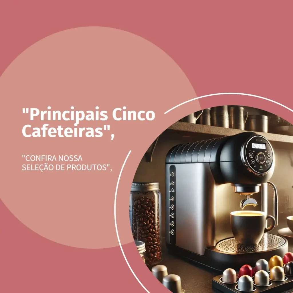 Principais Cinco  cafeteira cápsula