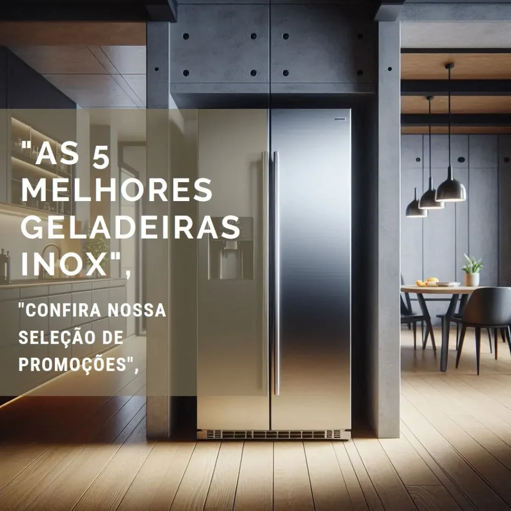 As 5 Melhores Opções de geladeira na promoção inox