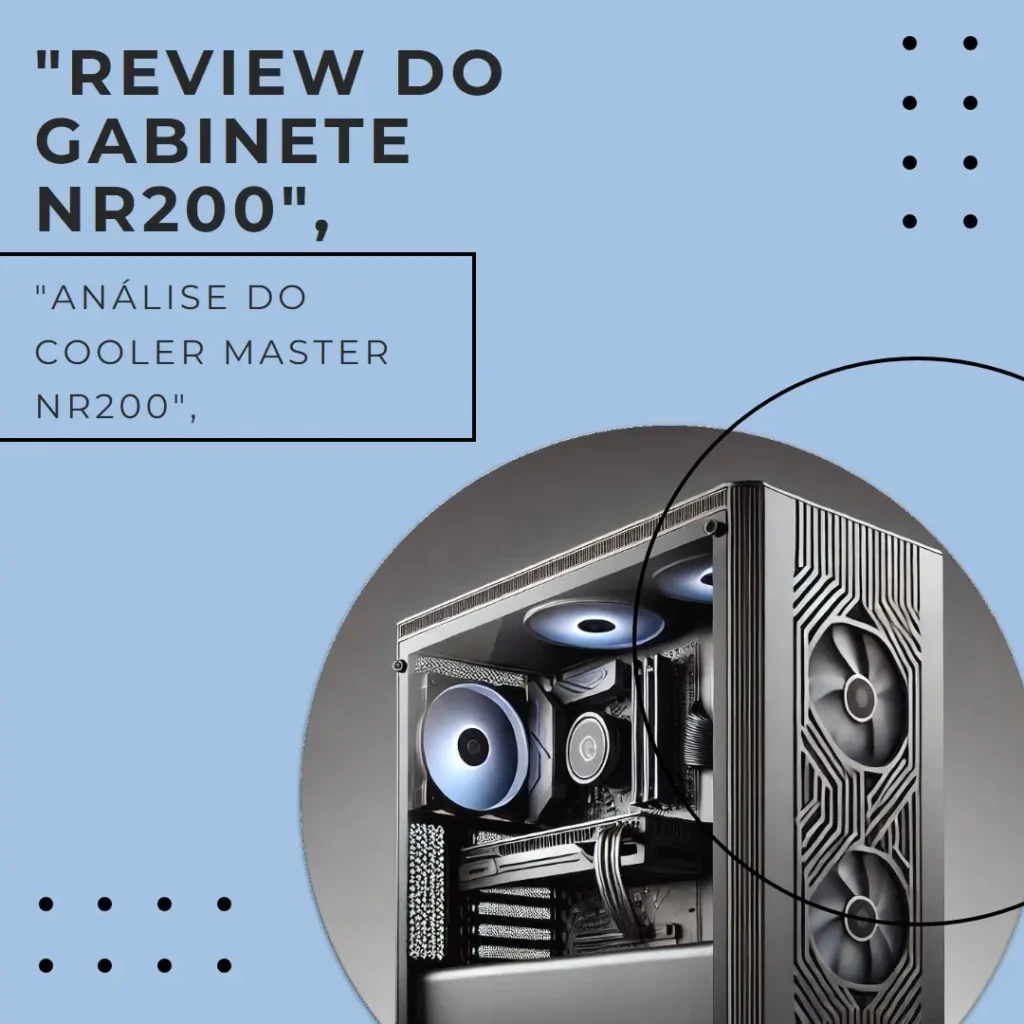 Gabinete Cooler Master MasterBox NR200: Compacto e Potente