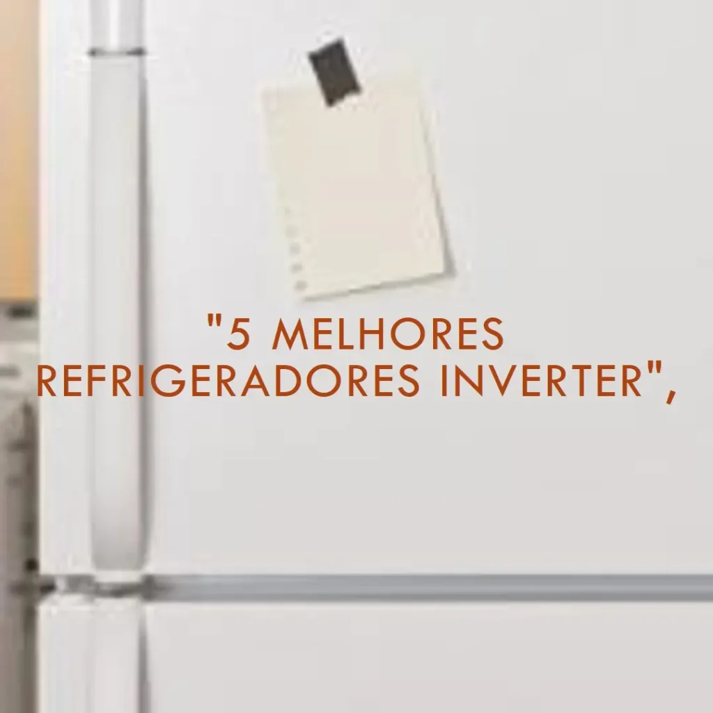 5 Melhores Modelos de  refrigerador inverter