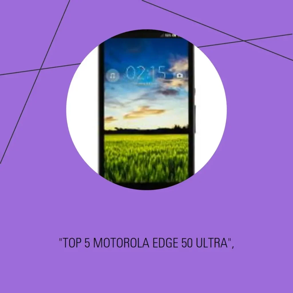 Top 5  Motorola Edge 50 Ultra