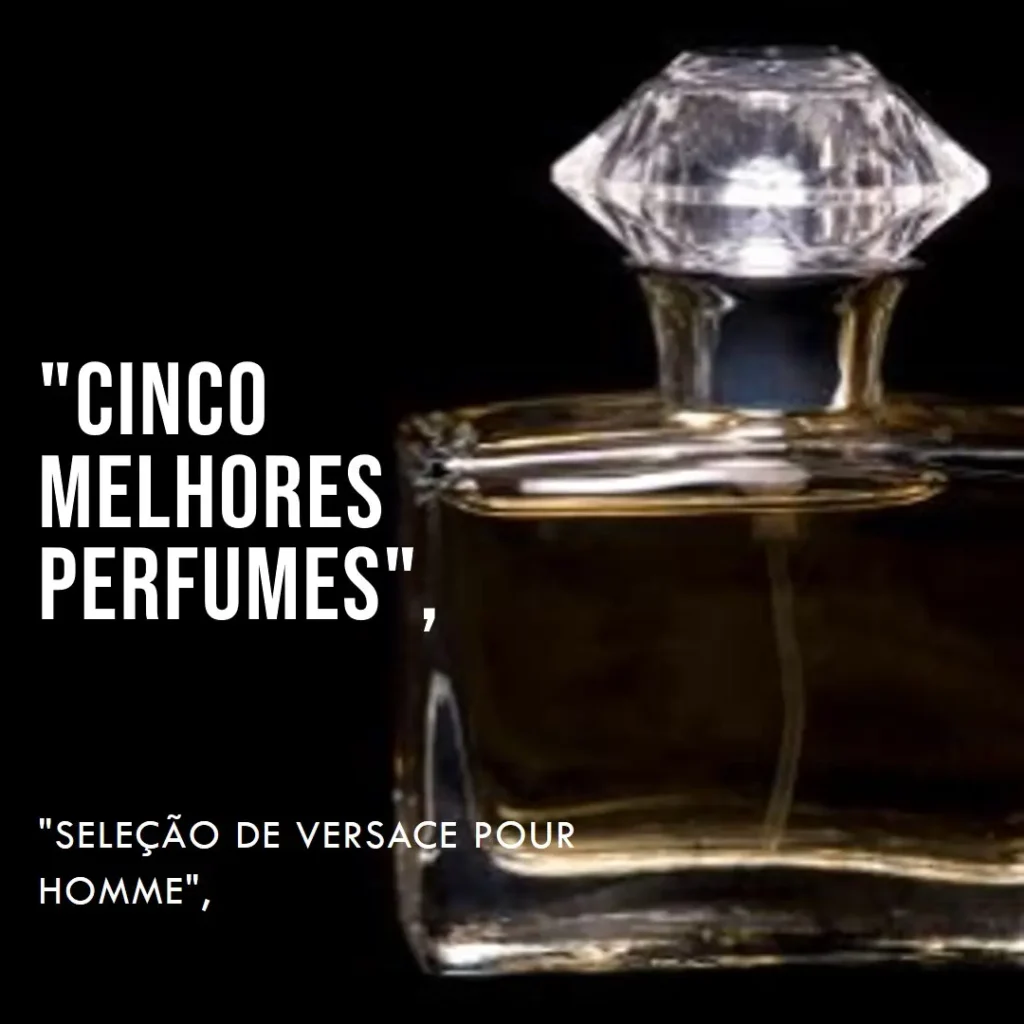 Cinco Melhores Modelos de  perfume versace pour homme