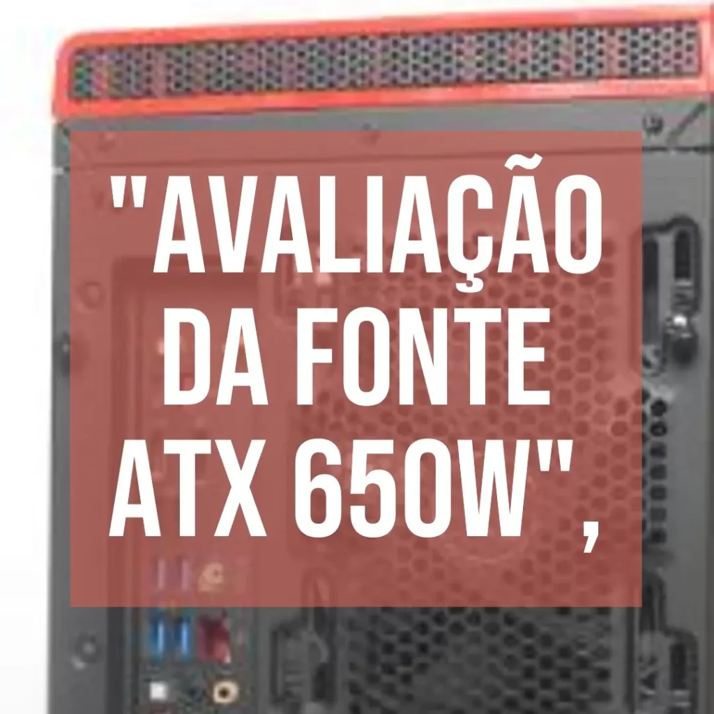 Review da Fonte ATX 650W CV650 - 80 PLUS Bronze