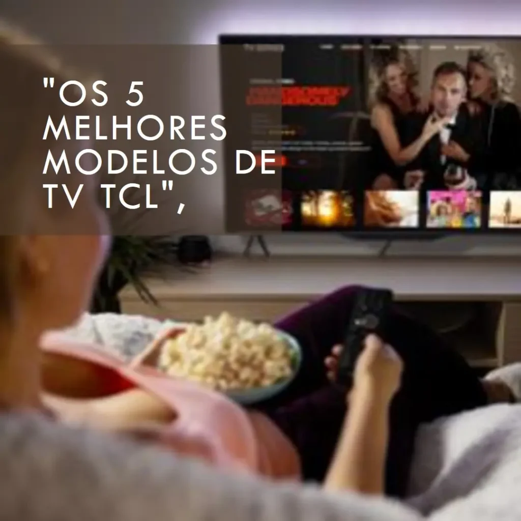 Os 5 Melhores Modelos de  TV TCL