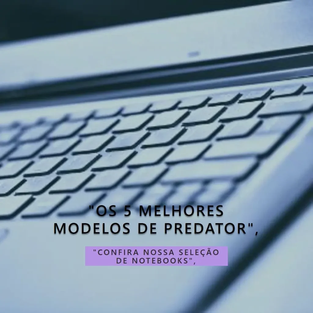 Os 5 Melhores Modelos de  Predator Helios notebook gamer rtx 4080 2024