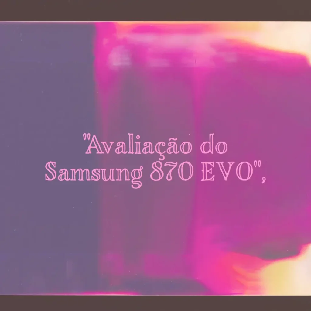 Samsung 870 EVO 250 GB SATA 2,5" SSD: Alta Performance para seu PC