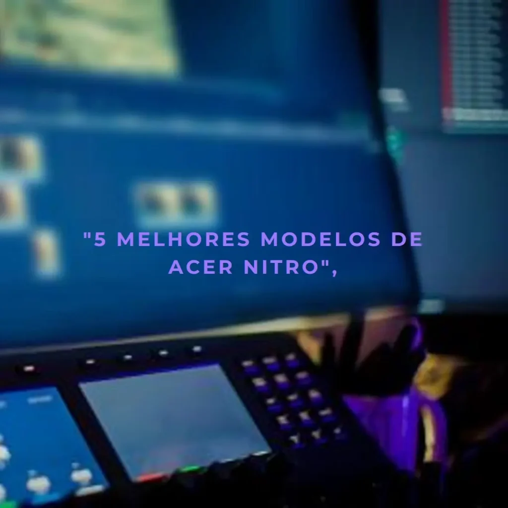 5 Melhores Modelos de Acer Nitro v15 RTX 4050 i7