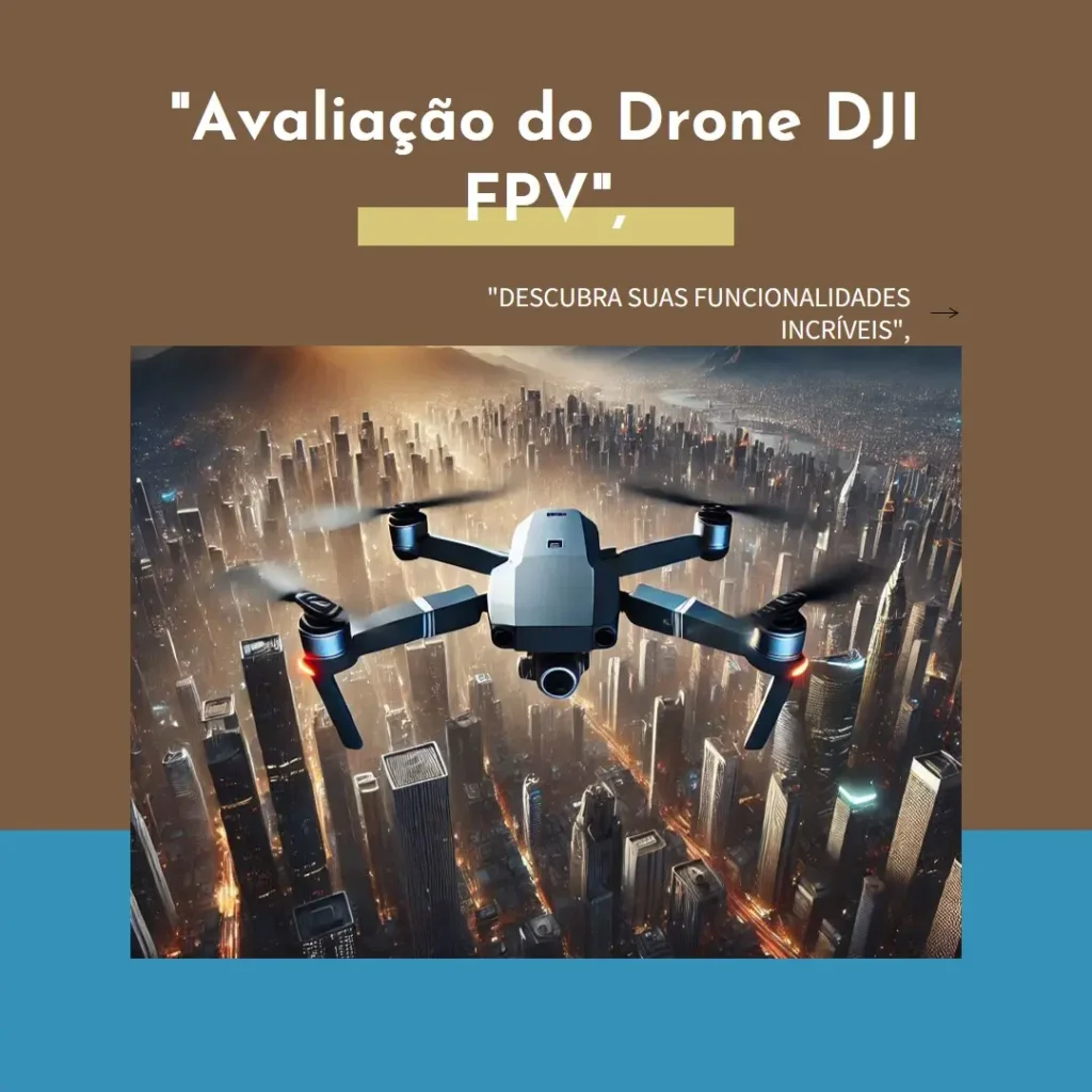 Drone DJI FPV Combo: Câmera 4K, Longo Alcance e Visão Imersiva